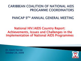 CARIBBEAN COALITION OF NATIONAL AIDS PROGAMME COORDINATORS PANCAP 9 TH ANNUAL GENERAL MEETING