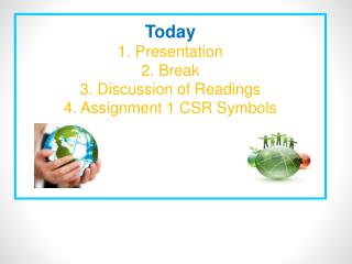 Today 1. Presentation 2. Break 3. Discussion of Readings 4. Assignment 1 CSR Symbols