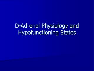 D-Adrenal Physiology and Hypofunctioning States