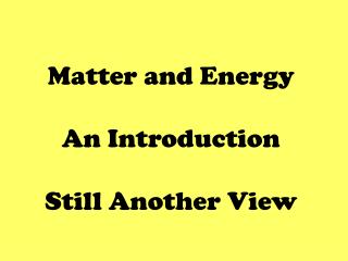Matter and Energy An Introduction Still Another View