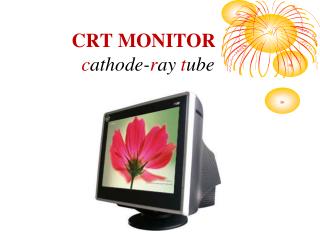 CRT MONITOR c athode- r ay t ube