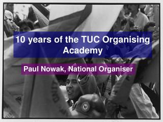 10 years of the TUC Organising Academy