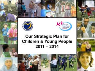 Our Strategic Plan for Children &amp; Young People 2011 – 2014