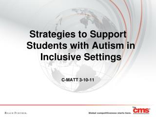 Strategies to Support Students with Autism in Inclusive Settings C-MATT 3-10-11