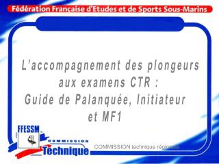 L’accompagnement des plongeurs aux examens CTR  : Guide de Palanquée, Initiateur et MF1