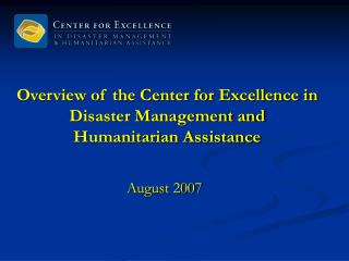 Overview of the Center for Excellence in Disaster Management and Humanitarian Assistance