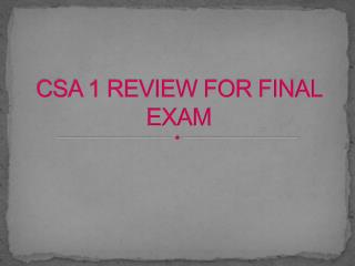 CSA 1 REVIEW FOR FINAL EXAM