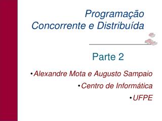 Alexandre Mota e Augusto Sampaio Centro de Informática UFPE