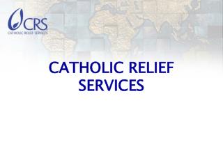 CATHOLIC RELIEF SERVICES