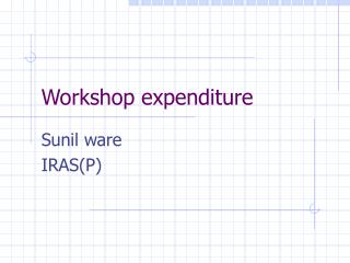 Workshop expenditure