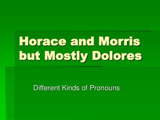 Horace and Morris but Mostly Dolores