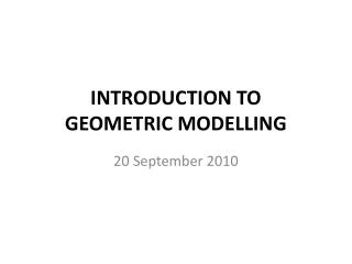 INTRODUCTION TO GEOMETRIC MODELLING