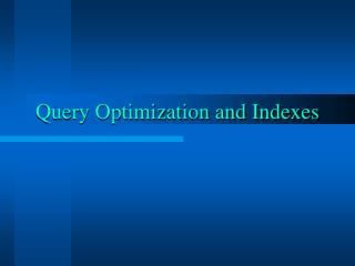 Query Optimization and Indexes