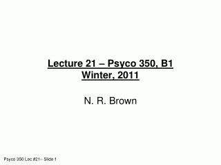 Lecture 21 – Psyco 350, B1 Winter, 2011