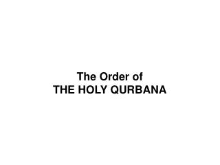 The Order of THE HOLY QURBANA