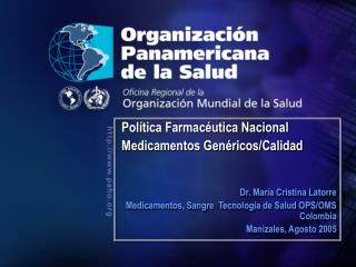 Política Farmacéutica Nacional Medicamentos Genéricos/Calidad Dr. María Cristina Latorre