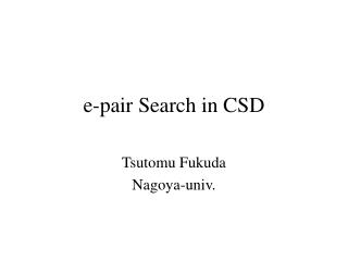e-pair Search in CSD