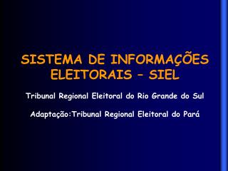 SISTEMA DE INFORMAÇÕES ELEITORAIS – SIEL Tribunal Regional Eleitoral do Rio Grande do Sul