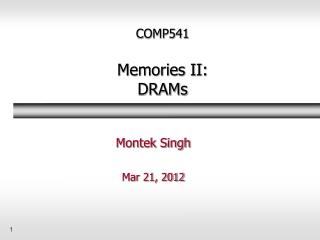 COMP541 Memories II: DRAMs