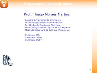 Prof: Thiago Moraes Martins 			Bacharel em Sistemas de Informa ç ão