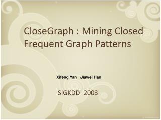 CloseGraph : Mining Closed Frequent Graph Patterns