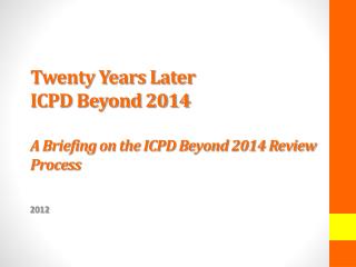 Twenty Years Later ICPD Beyond 2014 A Briefing on the ICPD Beyond 2014 Review Process