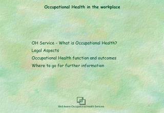 OH Service - What is Occupational Health? Legal Aspects Occupational Health function and outcomes