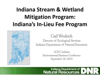 Indiana Stream &amp; Wetland Mitigation Program: Indiana’s In-Lieu Fee Program