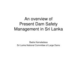 An overview of Present Dam Safety Management in Sri Lanka