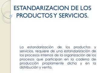 ESTANDARIZACION DE LOS PRODUCTOS Y SERVICIOS.