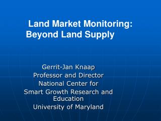 Gerrit-Jan Knaap Professor and Director National Center for Smart Growth Research and Education