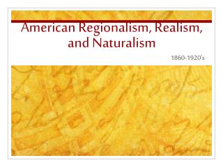 American Regionalism, Realism, and Naturalism