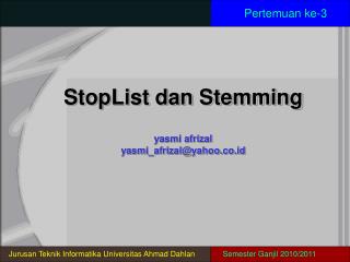 StopList dan Stemming yasmi afrizal yasmi_afrizal@yahoo.co.id