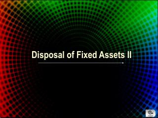 Disposal of Fixed Assets II