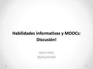 Habilidades informativas y MOOCs : Discusión !