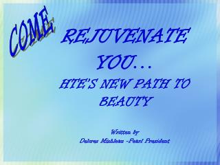 REJUVENATE YOU… HTE’S NEW PATH TO BEAUTY Written by Delores Mishleau -Pearl President