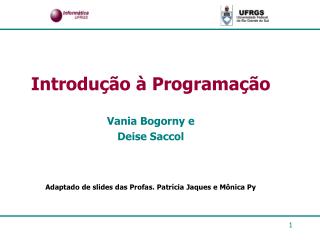 Introdução à Programação Vania Bogorny e Deise Saccol