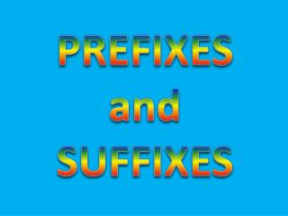 PREFIXES and SUFFIXES