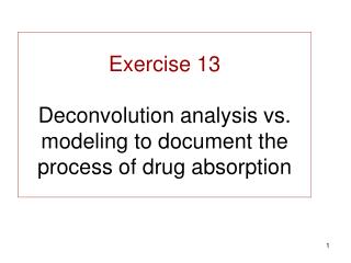 Exercise 13 Deconvolution analysis vs. modeling to document the process of drug absorption