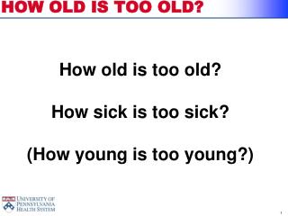 HOW OLD IS TOO OLD?