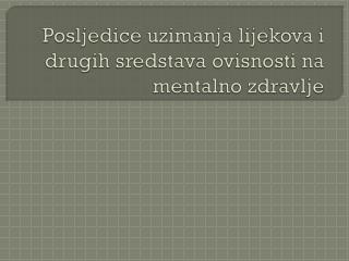 Posljedice uzimanja lijekova i drugih sredstava ovisnosti na mentalno zdravlje