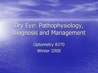 Dry Eye: Pathophysiology , Diagnosis and Management