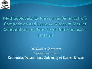Dr. Godius Kahyarara Senior Lecturer, Economics Department, University of Dar-es-Salaam