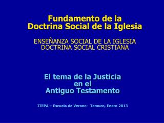 El tema de la Justicia en el Antiguo Testamento ITEPA – Escuela de Verano- Temuco, Enero 2013