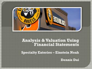 Analysis &amp; Valuation Using Financial Statements Specialty Eateries – Einstein Noah Dennis Dai