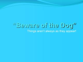 “Beware of the Dog”