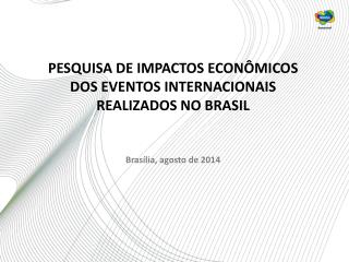 PESQUISA DE IMPACTOS ECONÔMICOS DOS EVENTOS INTERNACIONAIS REALIZADOS NO BRASIL