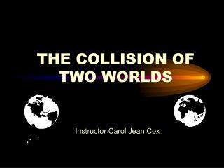 THE COLLISION OF TWO WORLDS
