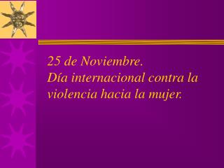 25 de Noviembre. Día internacional contra la violencia hacia la mujer.