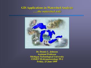 GIS Applications in Watershed Analysis …..the watershed unit